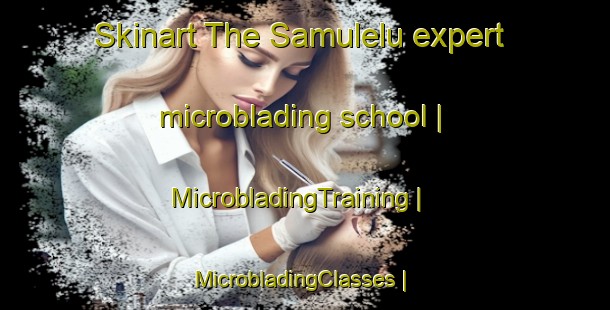Skinart The Samulelu expert microblading school | MicrobladingTraining | MicrobladingClasses | SkinartTraining-the Democratic Republic of the Congo